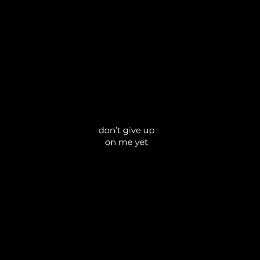 Don't Give Up On Me Yet Tee