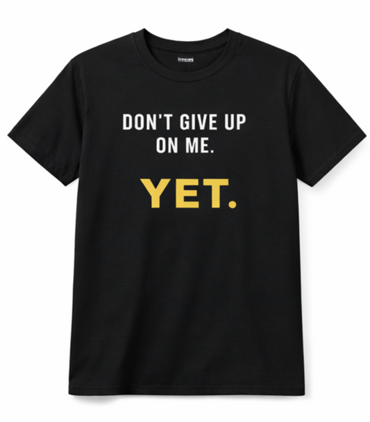 Don't Give Up On Me Yet. Story Tee
